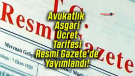 Avukatlık Asgari Ücret Tarifesi Resmi Gazete’de Yayımlandı!