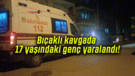 Bıçaklı kavgada 17 yaşındaki genç yaralandı!
