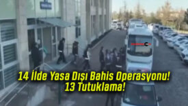 14 İlde Yasa Dışı Bahis Operasyonu! 13 Tutuklama!