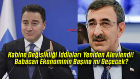 Kabine Değişikliği İddiaları Yeniden Alevlendi! Babacan Ekonominin Başına mı Geçecek?