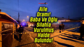 Aile Dramı! Baba Ve Oğlu Silahla Vurulmuş Halde Bulundu!