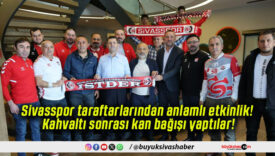 Sivasspor taraftarlarından anlamlı etkinlik! Kahvaltı sonrası kan bağışı yaptılar!