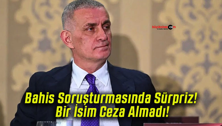 Bahis Soruşturmasında Sürpriz! Bir İsim Ceza Almadı!