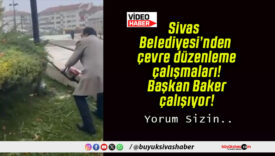 Sivas Belediyesi’nden çevre düzenleme çalışmaları! Başkan Baker çalışıyor!