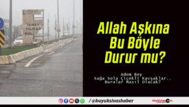 Allah Aşkına Bu Böyle Durur mu?