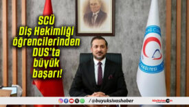 SCÜ Diş Hekimliği öğrencilerinden DUS’ta büyük başarı!