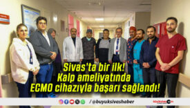Sivas’ta bir ilk! Kalp ameliyatında ECMO cihazıyla başarı sağlandı!