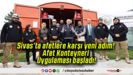 Sivas’ta afetlere karşı yeni adım! Afet Konteyneri Uygulaması başladı!