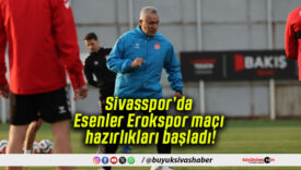 Sivasspor’da Esenler Erokspor maçı hazırlıkları başladı!