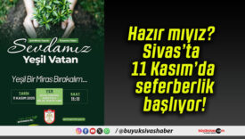 Hazır mıyız? Sivas’ta 11 Kasım’da seferberlik başlıyor!