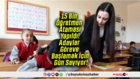 15 Bin Öğretmen Ataması Yapıldı! Adaylar Göreve Başlamak İçin Gün Sayıyor!