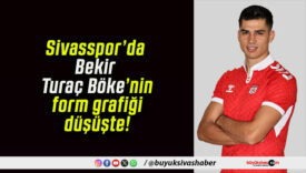 Sivasspor’da Bekir Turaç Böke’nin form grafiği düşüşte!