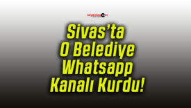 Sivas’ta O Belediye Whatsapp Kanalı Kurdu!