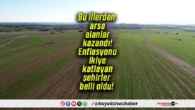 Bu illerden arsa alanlar kazandı! Enflasyonu ikiye katlayan şehirler belli oldu!