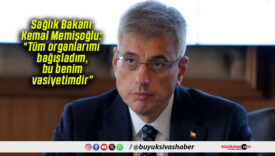 Sağlık Bakanı Kemal Memişoğlu: “Tüm organlarımı bağışladım, bu benim vasiyetimdir”