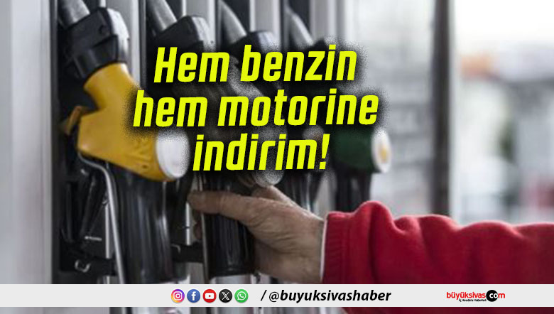 Hem benzin hem motorine indirim!