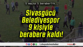 Sivasgücü Belediyespor 9 kişiyle berabere kaldı!