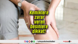 Kemiklere zarar veren besinlere dikkat!