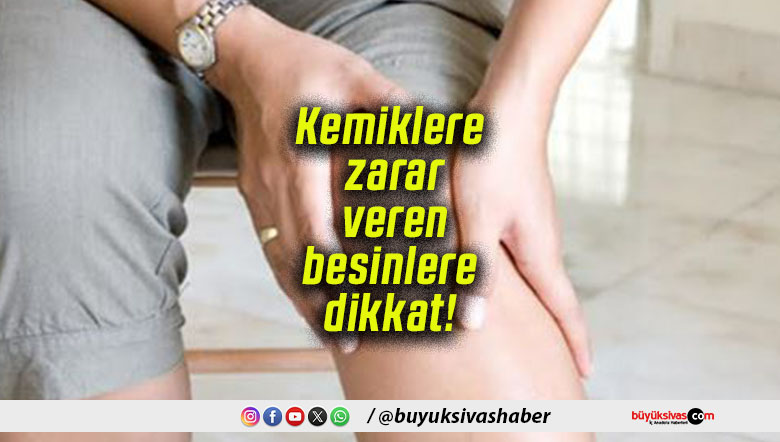 Kemiklere zarar veren besinlere dikkat!