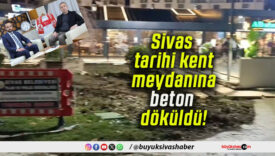 Sivas Tarihi Kent Meydanı’nda Beton Çalışması Tepki Çekti!
