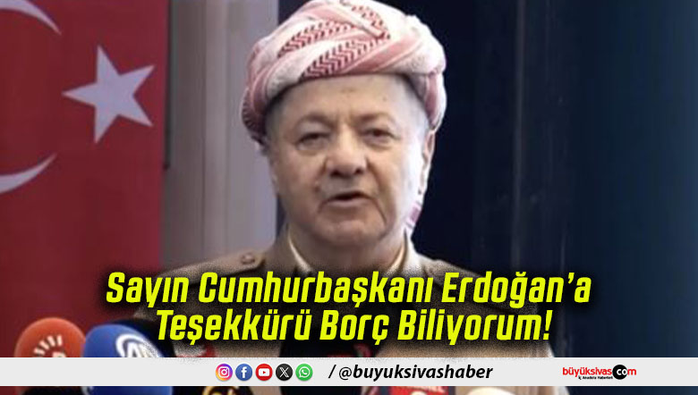 Sayın Cumhurbaşkanı Erdoğan’a Teşekkürü Borç Biliyorum!