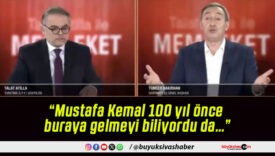 “Mustafa Kemal 100 yıl önce buraya gelmeyi biliyordu da…”