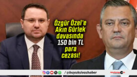 Özgür Özel’e Akın Gürlek davasında 150 bin TL para cezası!