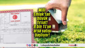 Milli Emlak’tan büyük fırsat! 8 bin TL’ye arsa satışı başlıyor!