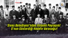 Sivas Belediyesi’nden Anlamlı Paylaşım! O’nun Gösterdiği Hedefe Varacağız!