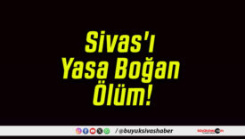 Sivas’ı Yasa Boğan Ölüm!