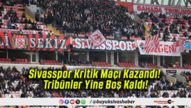 Sivasspor Kritik Maçı Kazandı! Tribünler Yine Boş Kaldı!