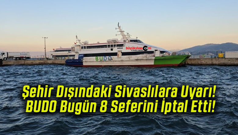 Şehir Dışındaki Sivaslılara Uyarı! BUDO Bugün 8 Seferini İptal Etti!