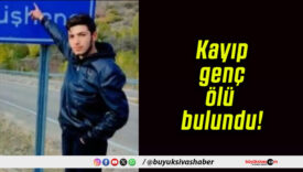 Kayıp genç ölü bulundu!