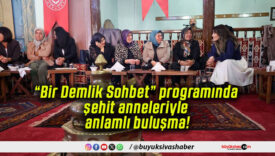 “Bir Demlik Sohbet” programında şehit anneleriyle anlamlı buluşma!