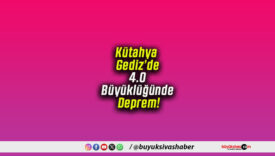 Kütahya Gediz’de 4.0 Büyüklüğünde Deprem!