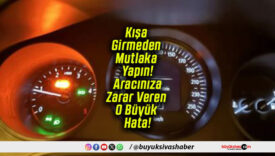 Kışa Girmeden Mutlaka Yapın! Aracınıza Zarar Veren O Büyük Hata!