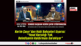 Kerim Çayır’dan Hobi Bahçeleri Uyarısı: “Yasal Karşılığı Yok, Belediyenin Kaldırması Gerekiyor”