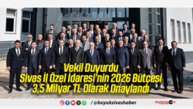 Vekil Duyurdu: Sivas İl Özel İdaresi’nin 2026 Bütçesi 3,5 Milyar TL Olarak Onaylandı