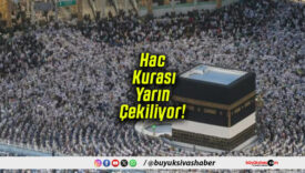 Hac Kurası Yarın Çekiliyor!