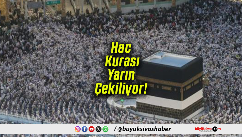 Hac Kurası Yarın Çekiliyor!