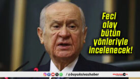 Feci olay bütün yönleriyle incelenecek!