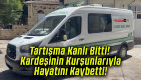 Tartışma Kanlı Bitti! Kardeşinin Kurşunlarıyla Hayatını Kaybetti!