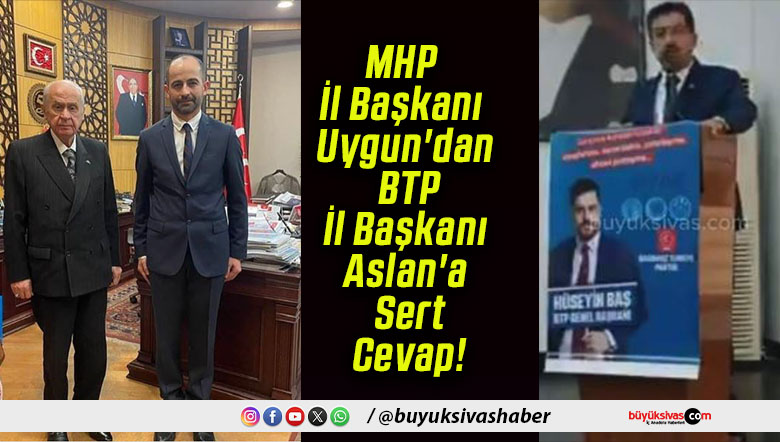 MHP İl Başkanı Uygun’dan BTP İl Başkanı Aslan’a Sert Cevap!