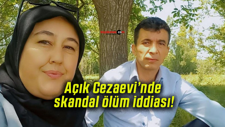 Açık Cezaevi’nde skandal ölüm iddiası!