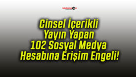 Cinsel İçerikli Yayın Yapan 102 Sosyal Medya Hesabına Erişim Engeli!
