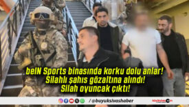 beIN Sports binasında korku dolu anlar! Silahlı şahıs gözaltına alındı! Silah oyuncak çıktı!