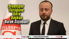 Sivasspor Tüzüğüne Göre Başkan Burak Özçoban!