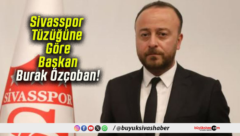 Sivasspor Tüzüğüne Göre Başkan Burak Özçoban!