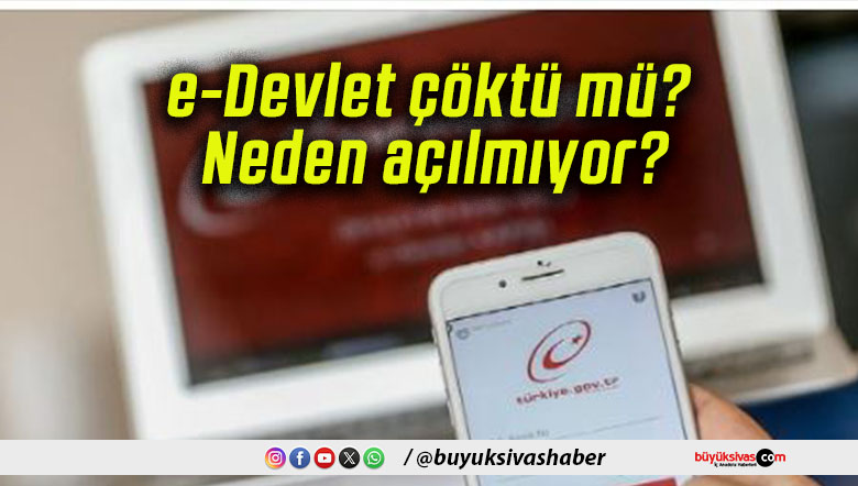 e-Devlet çöktü mü? Neden açılmıyor?