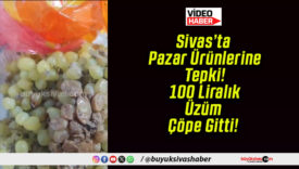 Sivas’ta Pazar Ürünlerine Tepki! 100 Liralık Üzüm Çöpe Gitti!